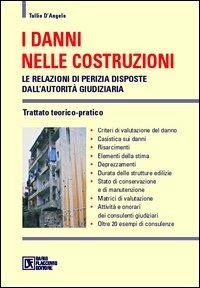 I danni nelle costruzioni. Le relazioni di perizia disposte dall'autorità giudiziaria. Trattato teorico-pratico - Tullio D'Angelo - Libro Flaccovio Dario 2005 | Libraccio.it