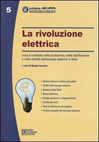 La rivoluzione elettrica. Cosa è cambiato nella produzione, nella distribuzione e nella vendita dell'energia elettrica in Italia  - Libro Flaccovio Dario 2005, Aicarr | Libraccio.it
