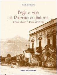 Bagli e ville di Palermo e dintorni. Conca d'oro e Piana dei colli - Giulia Sommariva - Libro Flaccovio Dario 2017 | Libraccio.it