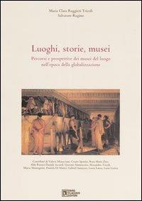 Luoghi, storie, musei. Percorsi e prospettive dei musei del luogo nell'epoca della globalizzazione - Maria Clara Ruggieri Tricoli, Salvatore Rugino - Libro Flaccovio Dario 2005 | Libraccio.it