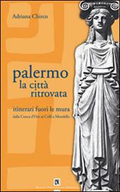 Palermo la città ritrovata. Itinerari fuori le mura