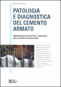 Patologia e diagnostica del cemento armato. Indagini non distruttive e carotaggi nelle opere da consolidare - Raffaele Pucinotti - Libro Flaccovio Dario 2006 | Libraccio.it