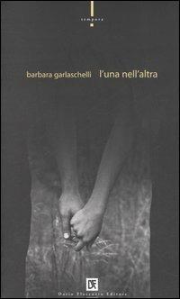 L'una nell'altra - Barbara Garlaschelli - Libro Flaccovio Dario 2006, Tempora | Libraccio.it