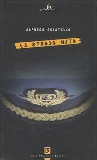 La strada muta - Alfredo Chiatello - Libro Flaccovio Dario 2006, Gialloteca | Libraccio.it