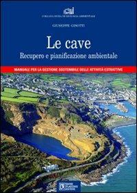 Le cave. Recupero e pianificazione ambientale - Giuseppe Gisotti - Libro Flaccovio Dario 2008 | Libraccio.it