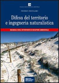 Difesa del territorio e ingegneria naturalistica. Manuale degli interventi di recupero ambientale - Federico Boccalaro - Libro Flaccovio Dario 2007, Geologia Ambientale | Libraccio.it