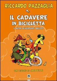 Il cadavere in bicicletta e altri divertenti delitti - Riccardo Pazzaglia - Libro Flaccovio Dario 2006 | Libraccio.it