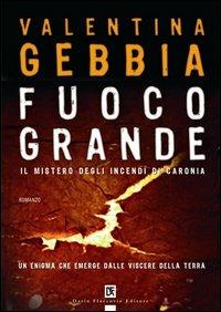 Fuoco grande. Il mistero degli incendi di Caronia - Valentina Gebbia - Libro Flaccovio Dario 2006 | Libraccio.it
