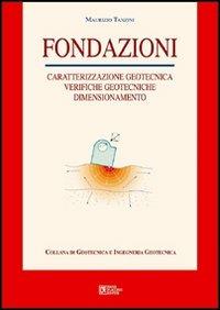 Fondazioni. Caratterizzazione geotecnica, verifiche geotecniche, dimensionamento - Maurizio Tanzini - Libro Flaccovio Dario 2009 | Libraccio.it