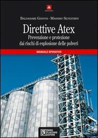 Direttive Atex. Prevenzione e protezione dai rischi di esplosione delle polveri. Manuale operativo - Baldassare Genova, Massimo Silvestrini - Libro Flaccovio Dario 2006 | Libraccio.it