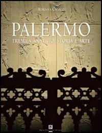 Palermo. Tremila anni tra storia e arte. Ediz. illustrata - Adriana Chirco - Libro Flaccovio Dario 2007 | Libraccio.it