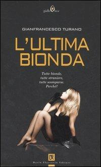 L'ultima bionda - Gianfrancesco Turano - Libro Flaccovio Dario 2007, Gialloteca | Libraccio.it