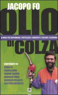 Olio di colza. 30 modi per risparmiare, proteggere l'ambiente e salvare l'economia - Jacopo Fo - Libro Flaccovio Dario 2007 | Libraccio.it