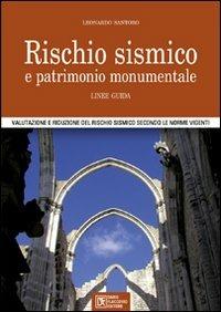 Rischio sismico e patrimonio monumentale. Linee guida. Valutazione e riduzione del rischio sismico secondo le norme vigenti - Leonardo Santoro - Libro Flaccovio Dario 2007 | Libraccio.it