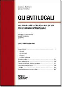 Gli enti locali in Sicilia 2007 - Giuseppe Bartolone, Daniela Bartolone - Libro Flaccovio Dario 2007 | Libraccio.it