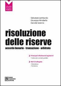 Risoluzione delle riserve. Accordo bonario. Transazione. Arbitrato. Con CD-ROM - Salvatore Lombardo, Giuseppe Mirabella, Daniela Salerno - Libro Flaccovio Dario 2007, Appalti lavori pubblici | Libraccio.it