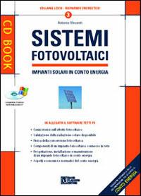 Sistemi fotovoltaici. Impianti solari in conto energia. Con CD-ROM - Antonio Vincenti - Libro Flaccovio Dario 2008 | Libraccio.it