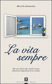 La vita sempre - Marcello Alessandra - Libro Flaccovio Dario 2008 | Libraccio.it