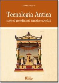 Tecnologia antica - Alberto Sposito - Libro Flaccovio Dario 2008 | Libraccio.it