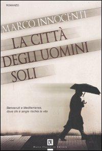 La città degli uomini soli - Marco Innocenti - Libro Flaccovio Dario 2008 | Libraccio.it
