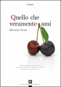 Quello che veramente ami - Riccardo Arena - Libro Flaccovio Dario 2008 | Libraccio.it