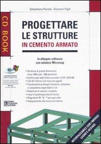 Progettare le strutture in cemento armato. Con CD-ROM - Sebastiano Floridia, Giovanni Trigili - Libro Flaccovio Dario 2008, CD book | Libraccio.it