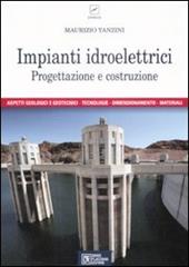 Impianti idroelettrici. Progettazione e costruzione