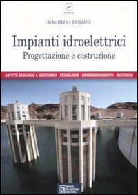 Impianti idroelettrici. Progettazione e costruzione - Maurizio Tanzini - Libro Flaccovio Dario 2008 | Libraccio.it