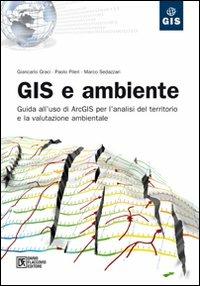 GIS e ambiente. Guida all'uso di ArcGIS per l'analisi del territorio e la valutazione ambientale - Giancarlo Graci, Paolo Pileri, Marco Sedazzari - Libro Flaccovio Dario 2009 | Libraccio.it
