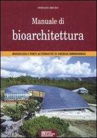 Manuale di bioarchitettura. Bioedilizia e fonti altrenativa di energia rinnovabile - Stefano Bruno - Libro Flaccovio Dario 2009, Progettazione | Libraccio.it