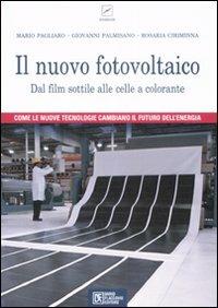 Il nuovo fotovoltaico. Dal film sottile alle celle a colorante - Mario Pagliaro, Giovanni Palmisano, Rosaria Ciriminna - Libro Flaccovio Dario 2009 | Libraccio.it