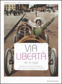 Via Libertà ieri e oggi. Ricostruzione storica e fotografica della più bella passeggiata di Palermo. Ediz. illustrata - Adriana Chirico, Mario Di Liberto - Libro Flaccovio Dario 2010 | Libraccio.it