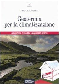 Geotermia per la climatizzazione - Francesco Tinti - Libro Flaccovio Dario 2009 | Libraccio.it