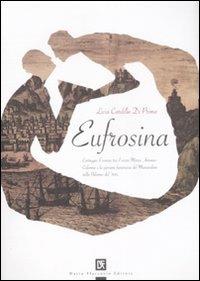 Eufrosina. Carteggio d'amore tra il viceré Marco Antonio Colonna e la giovane baronessa del Miserendino nella Palermo del '500 - Licia Cardillo Di Prima - Libro Flaccovio Dario 2008 | Libraccio.it
