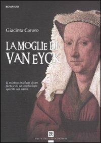 La moglie di Van Eyck - Giacinta Caruso - Libro Flaccovio Dario 2010 | Libraccio.it