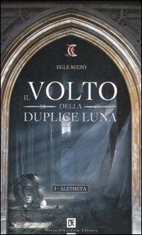 Il volto della duplice luna. Aletheya. Vol. 1 - Egle Rizzo - Libro Flaccovio Dario 2008 | Libraccio.it