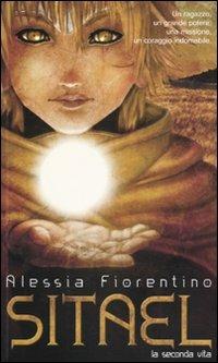 La seconda vita. Sitael. Vol. 1 - Alessia Fiorentino - Libro Flaccovio Dario 2010 | Libraccio.it