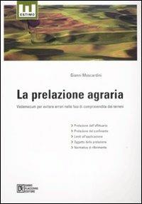 La prelazione agraria. Vademecum per evitare errori nelle fasi di compravendita dei terreni - Gianni Moscardini - Libro Flaccovio Dario 2010, Estimo | Libraccio.it