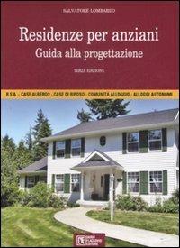 Residenze per anziani. Guida alla progettazione - Salvatore Lombardo - Libro Flaccovio Dario 2009, Progettazione | Libraccio.it