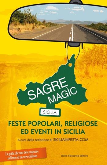 Sagre Magìc. Feste popolari, religiose ed eventi in Sicilia  - Libro Flaccovio Dario 2013 | Libraccio.it