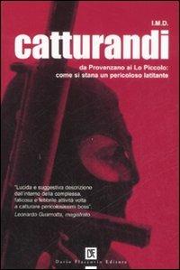 Catturandi. Da Provenzano ai Lo Piccolo: come si stana un pericoloso latitante - I.M.D. - Libro Flaccovio Dario 2009 | Libraccio.it