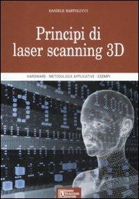 Principi di laser scanning 3D. Ediz. illustrata - Daniele Bartolucci - Libro Flaccovio Dario 2009 | Libraccio.it