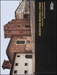 Architetture medievali e strade. Itinerari nella Lombardia occidentale. Ediz. illustrata - Maria Teresa Mazzilli Savini - Libro Flaccovio Dario 2009, Storia illustrata dell'architettura | Libraccio.it