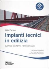 Impianti tecnici in edilizia. Elettrici e di terra. Termoidraulici  - Attilio Pianese Libro - Libraccio.it