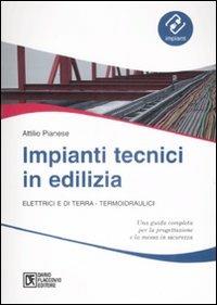Impianti tecnici in edilizia. Elettrici e di terra. Termoidraulici - Attilio Pianese - Libro Flaccovio Dario 2010, Impianti | Libraccio.it