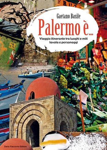 Palermo è - Gaetano Basile - Libro Flaccovio Dario 2013 | Libraccio.it