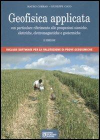 Geofisica applicata. Con particolare riferimento alle prospezioni sismiche, elettriche, elettromagnetiche e geotermiche. Con CD-ROM - Mauro Corrao, Giuseppe Coco - Libro Flaccovio Dario 2009, Geofisica | Libraccio.it