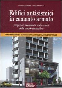 Edifici antisismici in cemento armato. Nuove normative tecniche. Eurocodici e classi di rischio sismico. Con CD-ROM - Aurelio Ghersi, Pietro Lenza - Libro Flaccovio Dario 2009, Progettazione | Libraccio.it