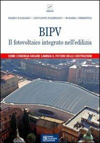BIPV. Il fotovoltaico integrato nell'edilizia - Mario Pagliaro, Giovanni Palmisano, Rosaria Ciriminna - Libro Flaccovio Dario 2009 | Libraccio.it