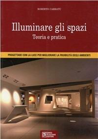 Illuminare gli spazi - Roberto Carratù - Libro Flaccovio Dario 2009 | Libraccio.it